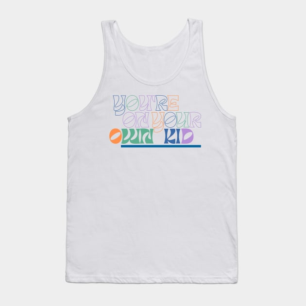 You're on your own kid - Taylor Swift midnights inspired - modern typography Tank Top by tziggles